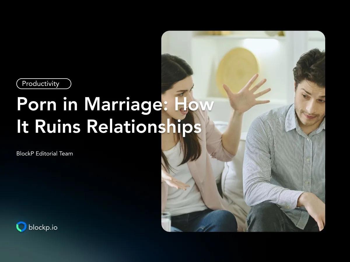 Porn in Marriage: How It Ruins Relationships & What to Do About It
