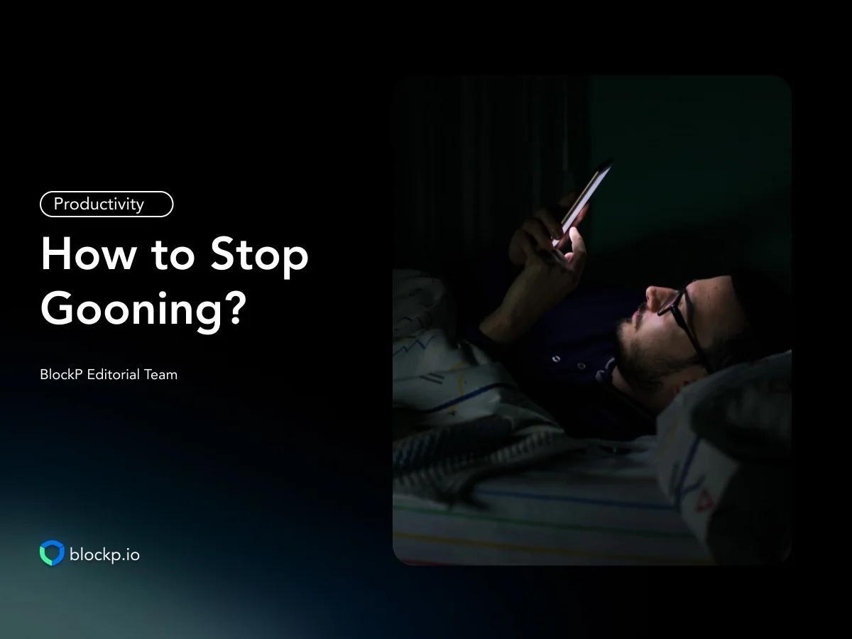 How to Stop Gooning? 7 Practical Steps to Break Free in 2026