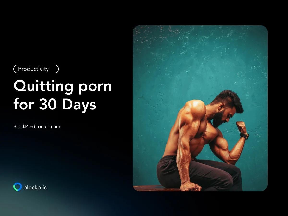 What Happens After you Quit porn for 30 Days?